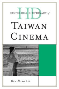 Title: Historical Dictionary of Taiwan Cinema, Author: Daw-Ming Lee