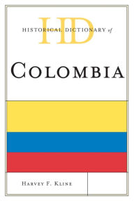 Title: Historical Dictionary of Colombia, Author: Harvey F. Kline