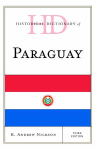 Title: Historical Dictionary of Paraguay, Author: R. Andrew Nickson
