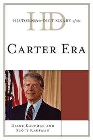 Title: Historical Dictionary of the Carter Era, Author: Diane Kaufman