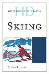 Title: Historical Dictionary of Skiing, Author: E. John B. Allen