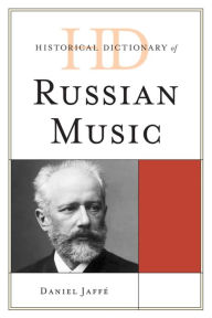 Title: Historical Dictionary of Russian Music, Author: Daniel Jaffé