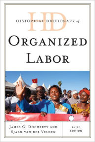Title: Historical Dictionary of Organized Labor, Author: James C. Docherty