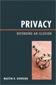 Title: Privacy: Defending an Illusion, Author: Martin  Dowding