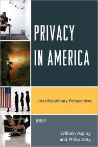Title: Privacy in America: Interdisciplinary Perspectives, Author: William Aspray Bill and Lewis Suit Professor