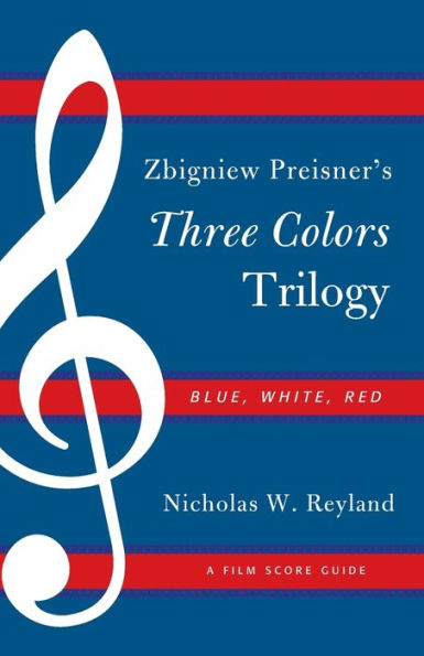 Zbigniew Preisner's Three Colors Trilogy: Blue, White, Red: A Film Score Guide