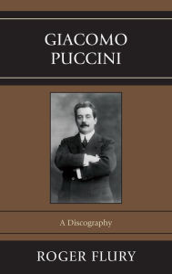 Title: Giacomo Puccini: A Discography, Author: Roger Flury
