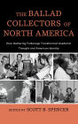 The Ballad Collectors of North America: How Gathering Folksongs Transformed Academic Thought and American Identity