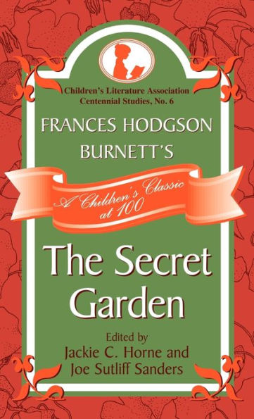 Frances Hodgson Burnett's The Secret Garden: A Children's Classic at 100