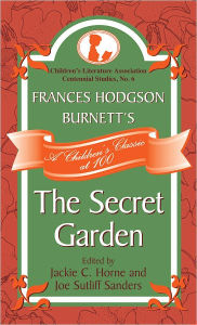 Title: Frances Hodgson Burnett's The Secret Garden: A Children's Classic at 100, Author: Jackie C. Horne