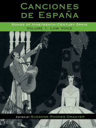 Title: Canciones de España: Songs of Nineteenth-Century Spain: Low Voice, Author: Suzanne Rhodes Draayer Winona State University