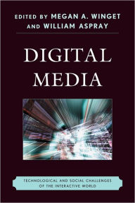 Title: Digital Media: Technological and Social Challenges of the Interactive World, Author: Megan A. Winget