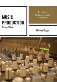 Title: Music Production: For Producers, Composers, Arrangers, and Students, Author: Michael Zager