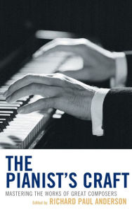 Title: The Pianist's Craft: Mastering the Works of Great Composers, Author: Richard Paul Anderson