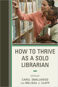 Title: How to Thrive as a Solo Librarian, Author: Carol Smallwood