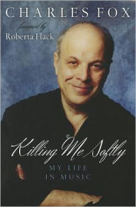 Title: Killing Me Softly: My Life in Music, Author: Charles Fox author
