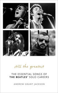 Title: Still the Greatest: The Essential Songs of The Beatles' Solo Careers, Author: Andrew Grant Jackson