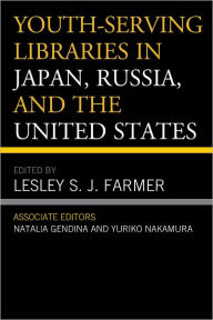 Title: Youth-Serving Libraries in Japan, Russia, and the United States, Author: Lesley S.J. Farmer
