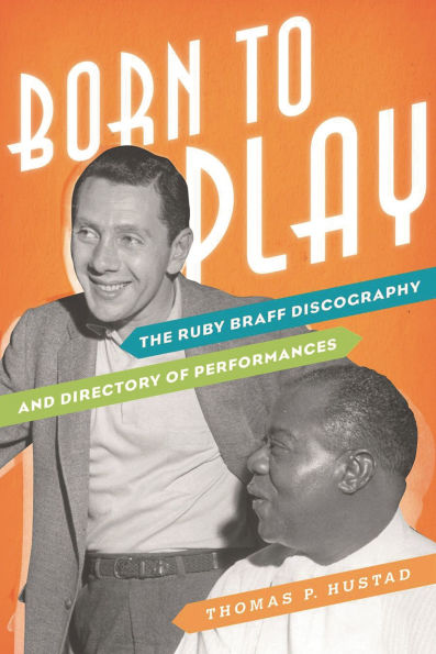 Born to Play: The Ruby Braff Discography and Directory of Performances
