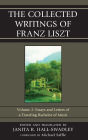 The Collected Writings of Franz Liszt: Essays and Letters of a Traveling Bachelor of Music