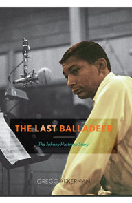 Title: The Last Balladeer: The Johnny Hartman Story, Author: Gregg Akkerman