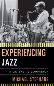 Title: Experiencing Jazz: A Listener's Companion, Author: Michael Stephans