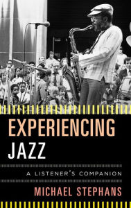 Title: Experiencing Jazz: A Listener's Companion, Author: Michael Stephans