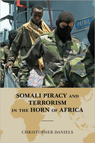 Title: Somali Piracy and Terrorism in the Horn of Africa, Author: Christopher L. Daniels