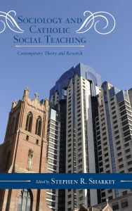 Title: Sociology and Catholic Social Teaching: Contemporary Theory and Research, Author: D. Paul Sullins