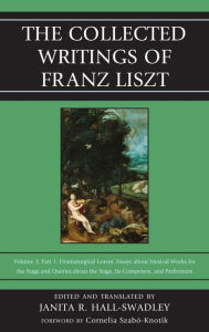 Title: The Collected Writings of Franz Liszt: Dramaturgical Leaves: Essays about Musical Works for the Stage and Queries about the Stage, Its Composers, and Performers Part 1, Author: Rowman & Littlefield Publishers