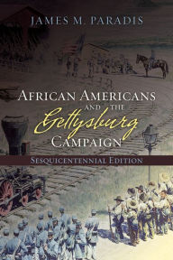 Title: African Americans and the Gettysburg Campaign, Author: James M Paradis