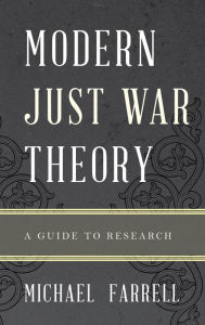 Title: Modern Just War Theory: A Guide to Research, Author: Michael P. Farrell University of Buffalo