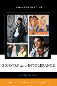 Title: Bigotry and Intolerance: The Ultimate Teen Guide, Author: Kathlyn Gay