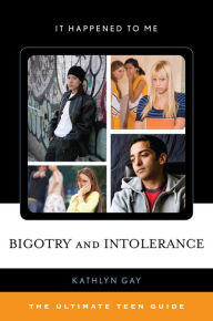 Title: Bigotry and Intolerance: The Ultimate Teen Guide, Author: Kathlyn Gay