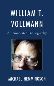 Title: William T. Vollmann: An Annotated Bibliography, Author: Michael Hemmingson