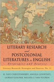 Title: Literary Research and Postcolonial Literatures in English: Strategies and Sources, Author: H. Faye Christenberry