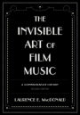 The Invisible Art of Film Music: A Comprehensive History