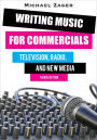 Writing Music for Commercials: Television, Radio, and New Media / Edition 3