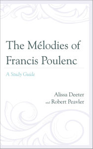 Title: The Mélodies of Francis Poulenc: A Study Guide, Author: Alissa Deeter