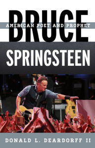 Title: Bruce Springsteen: American Poet and Prophet, Author: Donald L. Deardorff II