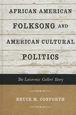 African American Folksong and Cultural Politics: The Lawrence Gellert Story