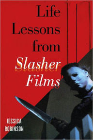 Title: Life Lessons from Slasher Films, Author: Jessica Robinson