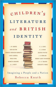 Title: Children's Literature and British Identity: Imagining a People and a Nation, Author: Rebecca Knuth