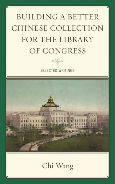 Building a Better Chinese Collection for the Library of Congress: Selected Writings