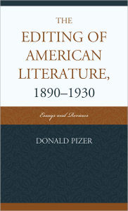 Title: The Editing of American Literature, 1890-1930: Essays and Reviews, Author: Donald Pizer