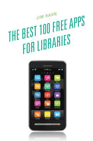 Title: The Best 100 Free Apps for Libraries, Author: Jim Hahn