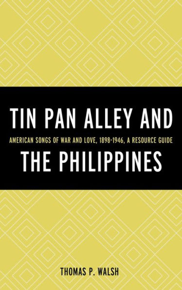 Tin Pan Alley And the Philippines: American Songs of War Love, 1898-1946, A Resource Guide