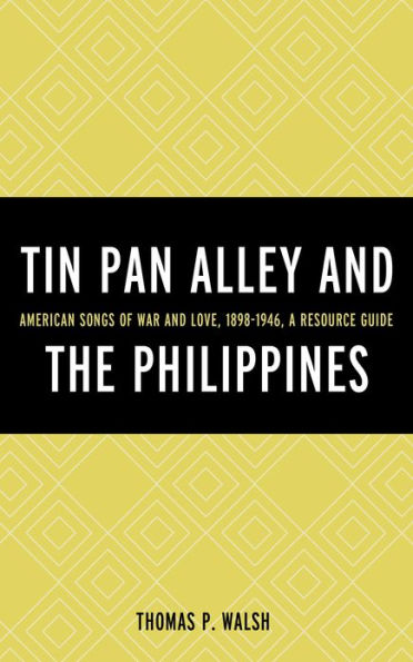 Tin Pan Alley and the Philippines: American Songs of War And Love, 1898-1946, A Resource Guide