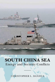 Title: South China Sea: Energy and Security Conflicts, Author: Christopher L. Daniels