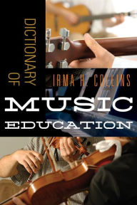 Title: Dictionary of Music Education, Author: Irma H. Collins